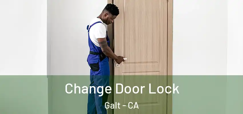  Change Door Lock Galt - CA