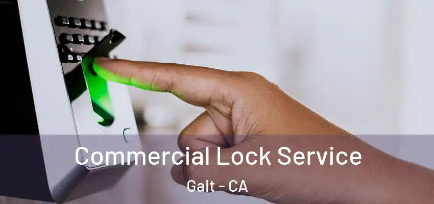 Commercial Lock Service Galt - CA