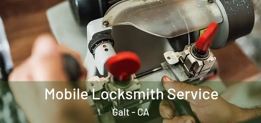 Mobile Locksmith Service Galt - CA